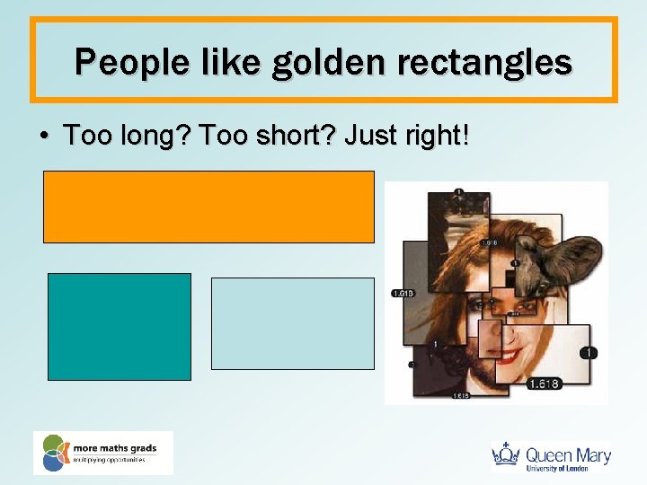 People like golden rectangles • Too long? Too short? Just right! 