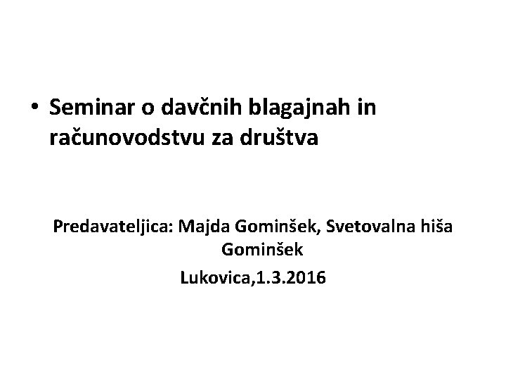  • Seminar o davčnih blagajnah in računovodstvu za društva Predavateljica: Majda Gominšek, Svetovalna