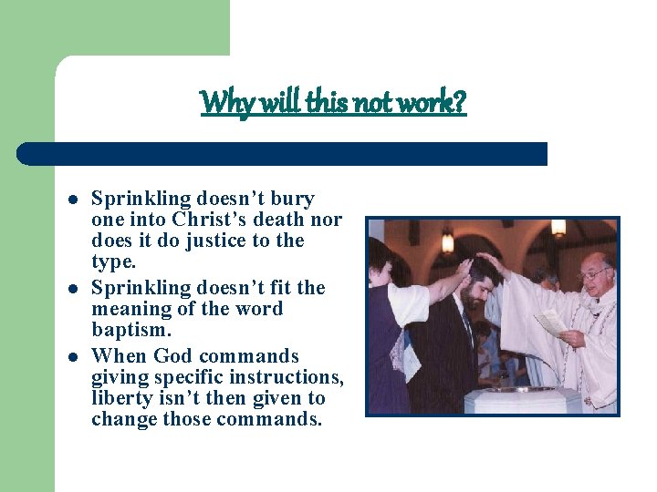 Why will this not work? l l l Sprinkling doesn’t bury one into Christ’s