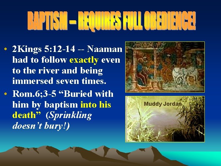  • 2 Kings 5: 12 -14 -- Naaman had to follow exactly even