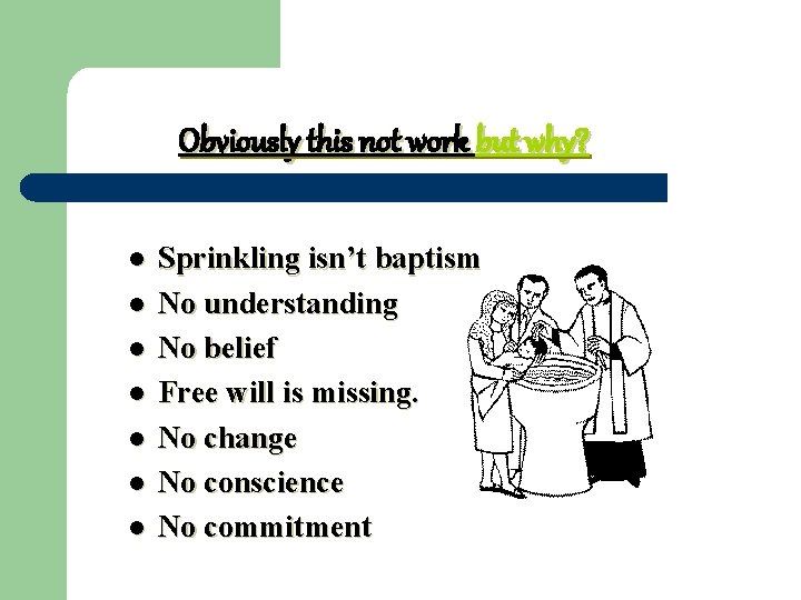 Obviously this not work but why? l l l l Sprinkling isn’t baptism No
