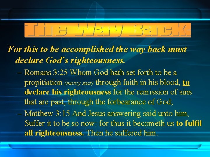 For this to be accomplished the way back must declare God’s righteousness. – Romans