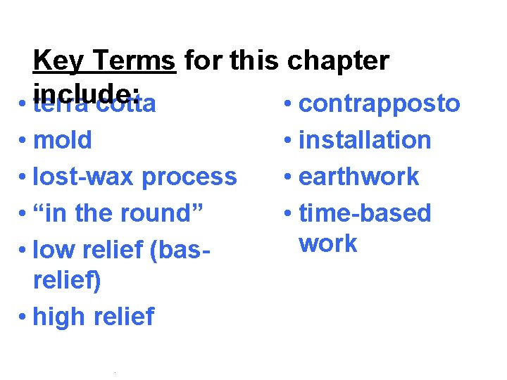 Key Terms for this chapter include: • terra cotta • contrapposto • mold •