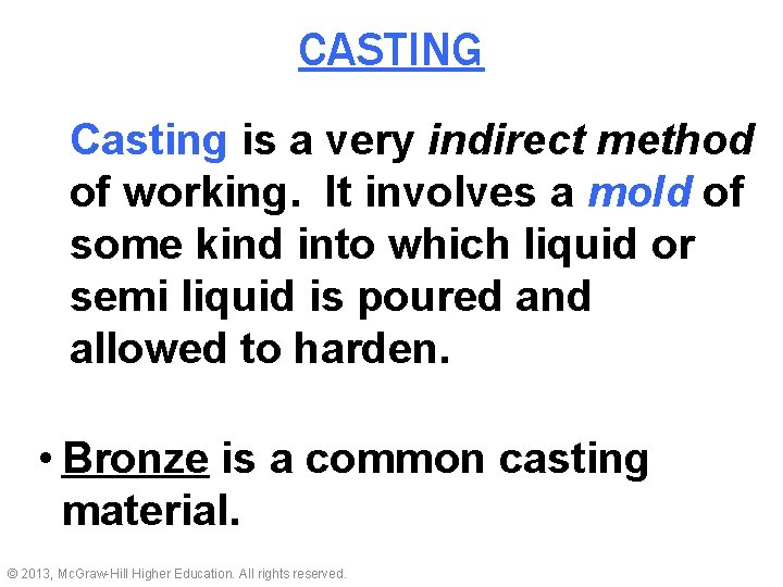 CASTING Casting is a very indirect method of working. It involves a mold of