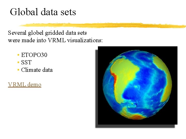 Global data sets Several globel gridded data sets were made into VRML visualizations: •