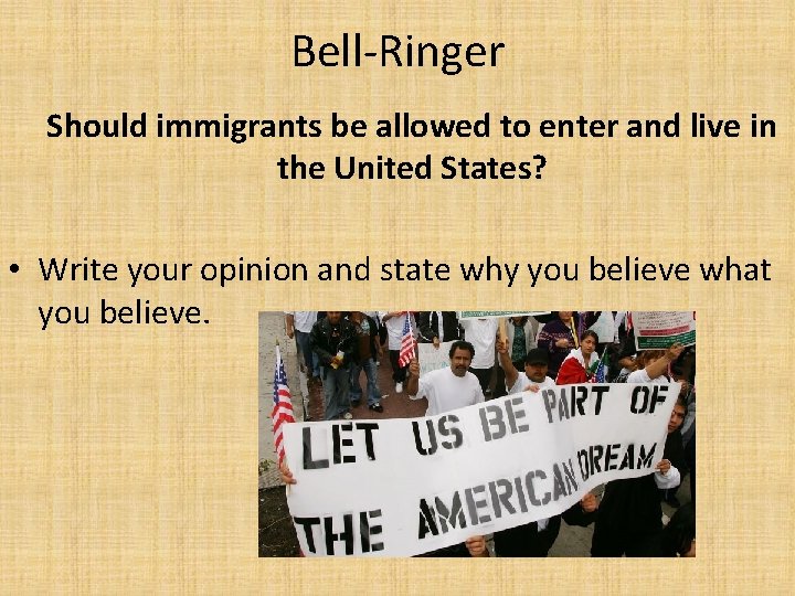 Bell-Ringer Should immigrants be allowed to enter and live in the United States? •