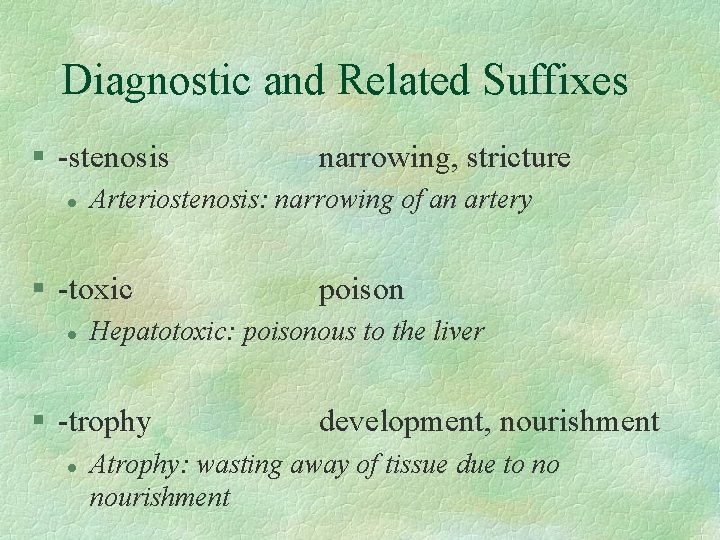 Diagnostic and Related Suffixes § -stenosis l Arteriostenosis: narrowing of an artery § -toxic