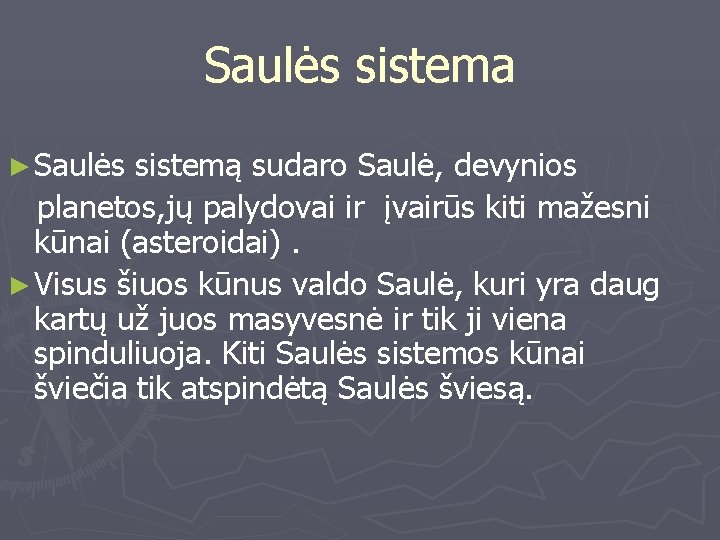 Saulės sistema ► Saulės sistemą sudaro Saulė, devynios planetos, jų palydovai ir įvairūs kiti