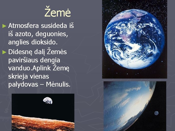 Žemė ► Atmosfera susideda iš iš azoto, deguonies, anglies dioksido. ► Didesnę dalį Žemės