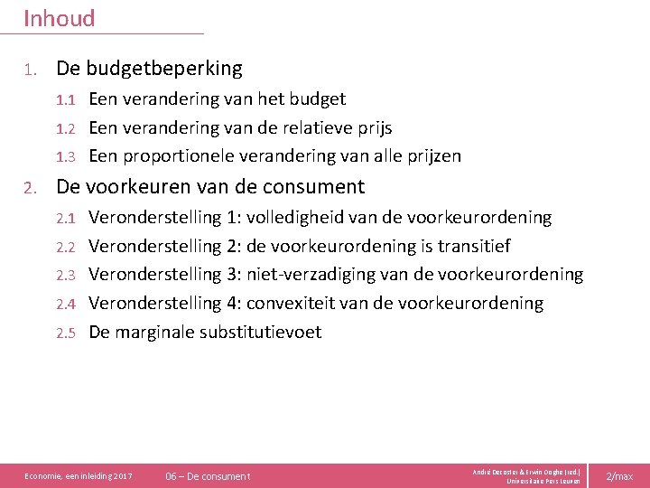 Inhoud 1. De budgetbeperking Een verandering van het budget 1. 2 Een verandering van