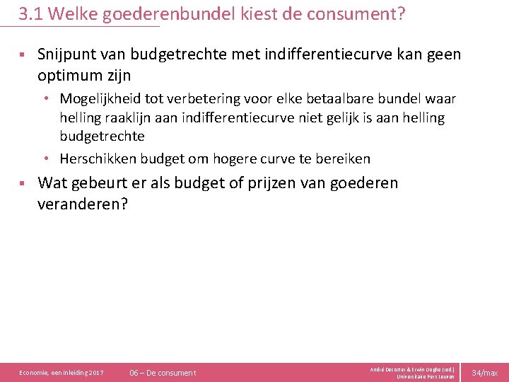 3. 1 Welke goederenbundel kiest de consument? § Snijpunt van budgetrechte met indifferentiecurve kan