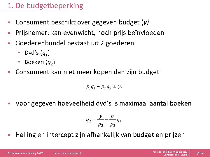 1. De budgetbeperking Consument beschikt over gegeven budget (y) § Prijsnemer: kan evenwicht, noch