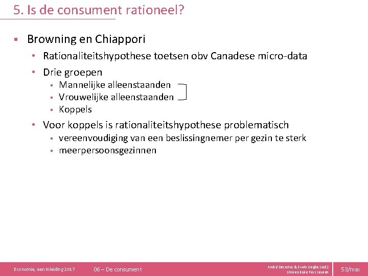 5. Is de consument rationeel? § Browning en Chiappori • Rationaliteitshypothese toetsen obv Canadese