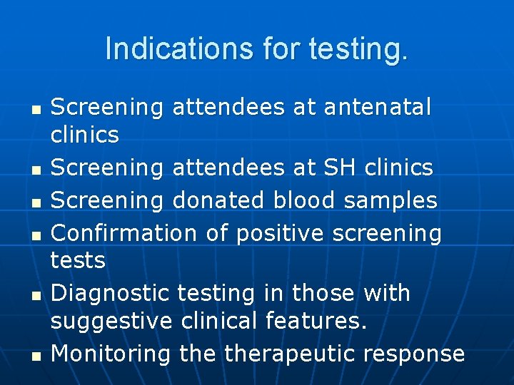 Indications for testing. n n n Screening attendees at antenatal clinics Screening attendees at