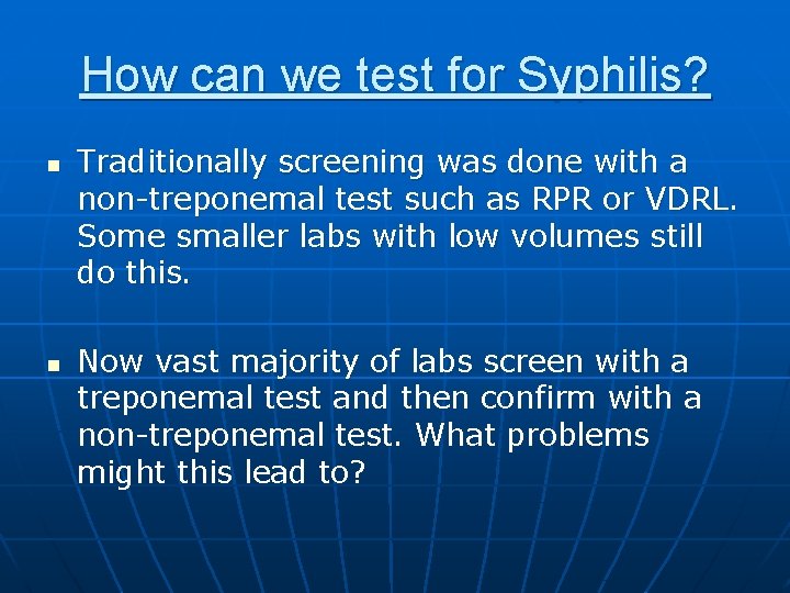 How can we test for Syphilis? n n Traditionally screening was done with a