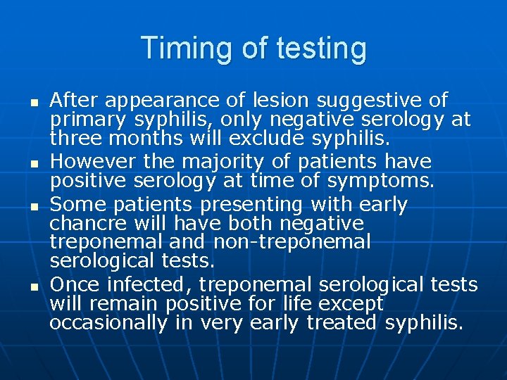 Timing of testing n n After appearance of lesion suggestive of primary syphilis, only