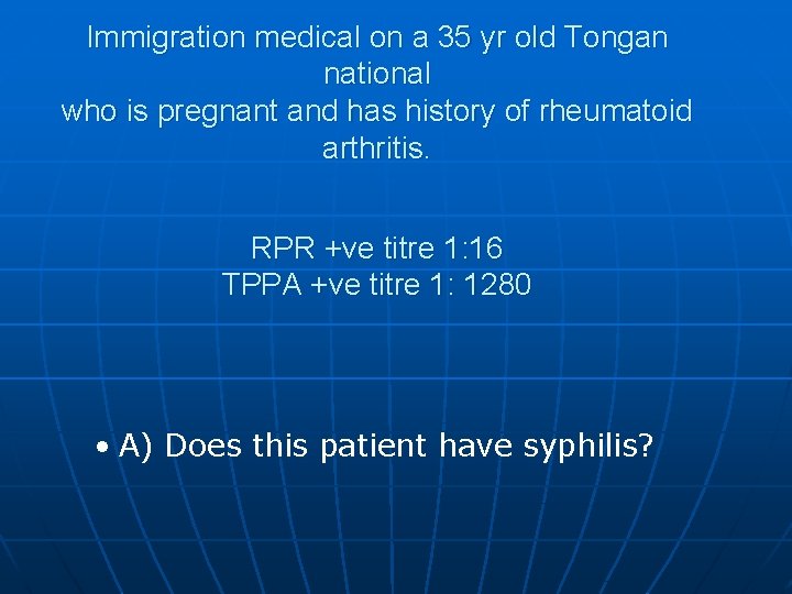 Immigration medical on a 35 yr old Tongan national who is pregnant and has