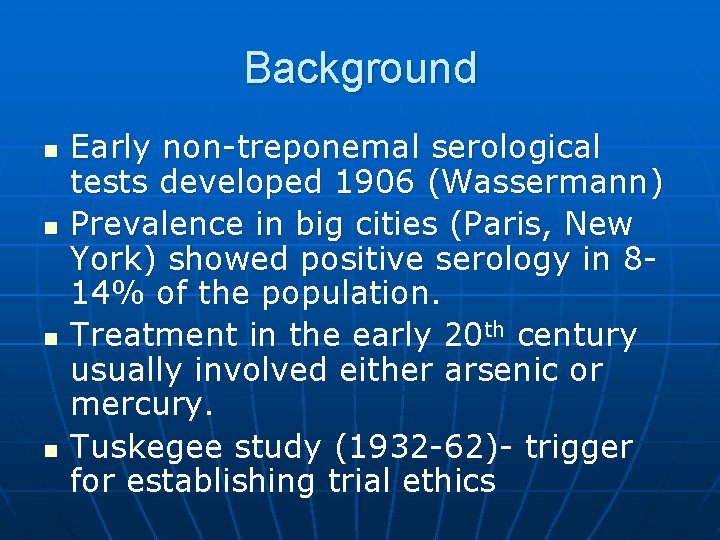 Background n n Early non-treponemal serological tests developed 1906 (Wassermann) Prevalence in big cities