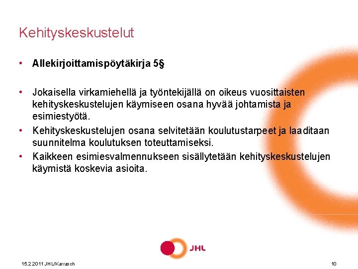 Kehityskeskustelut • Allekirjoittamispöytäkirja 5§ • Jokaisella virkamiehellä ja työntekijällä on oikeus vuosittaisten kehityskeskustelujen käymiseen