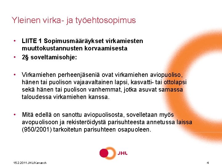 Yleinen virka- ja työehtosopimus • LIITE 1 Sopimusmääräykset virkamiesten muuttokustannusten korvaamisesta • 2§ soveltamisohje: