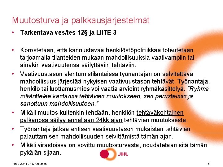 Muutosturva ja palkkausjärjestelmät • Tarkentava ves/tes 12§ ja LIITE 3 • Korostetaan, että kannustavaa