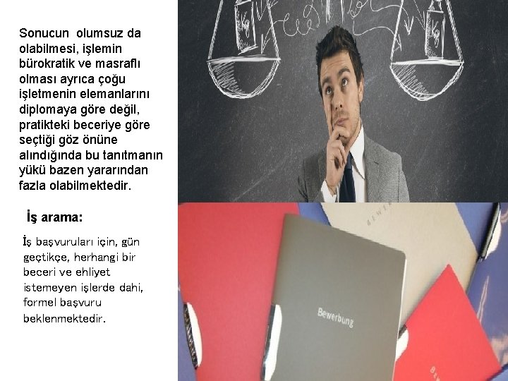 Sonucun olumsuz da olabilmesi, işlemin bürokratik ve masraflı olması ayrıca çoğu işletmenin elemanlarını diplomaya