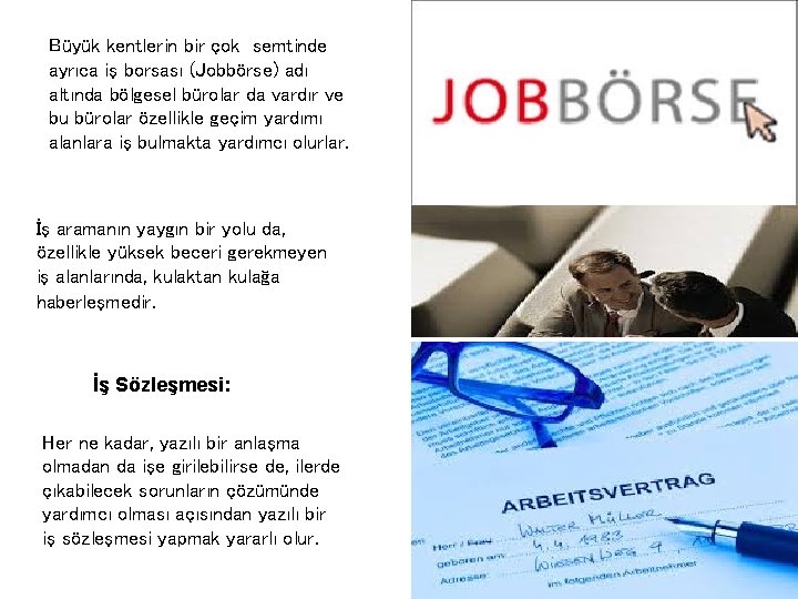 Büyük kentlerin bir çok semtinde ayrıca iş borsası (Jobbörse) adı altında bölgesel bürolar da