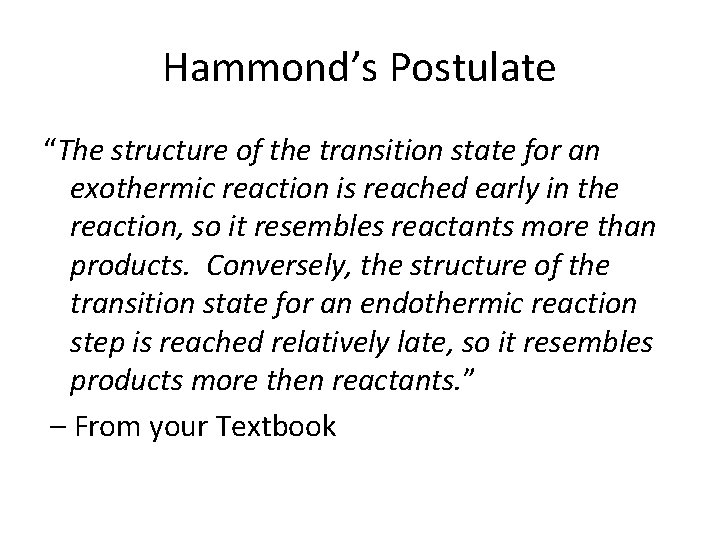 Hammond’s Postulate “The structure of the transition state for an exothermic reaction is reached Hammond’s Postulate “The structure of the transition state for an exothermic reaction is reached
