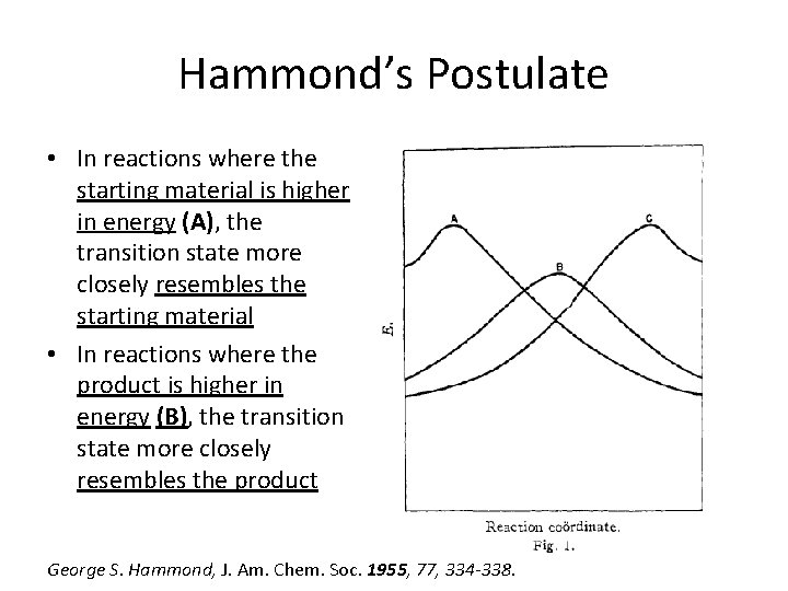 Hammond’s Postulate • In reactions where the starting material is higher in energy (A), Hammond’s Postulate • In reactions where the starting material is higher in energy (A),