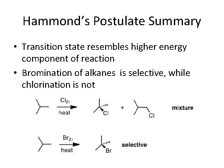 Hammond’s Postulate Summary • Transition state resembles higher energy component of reaction • Bromination Hammond’s Postulate Summary • Transition state resembles higher energy component of reaction • Bromination