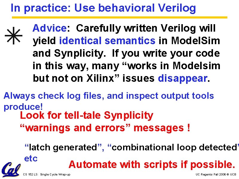 In practice: Use behavioral Verilog Advice: Carefully written Verilog will yield identical semantics in