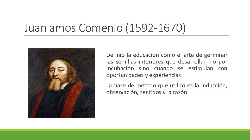 Juan amos Comenio (1592 -1670) Definió la educación como el arte de germinar las