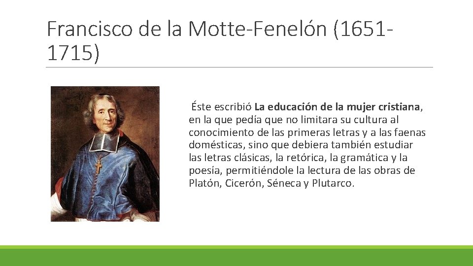 Francisco de la Motte-Fenelón (16511715) Éste escribió La educación de la mujer cristiana, en