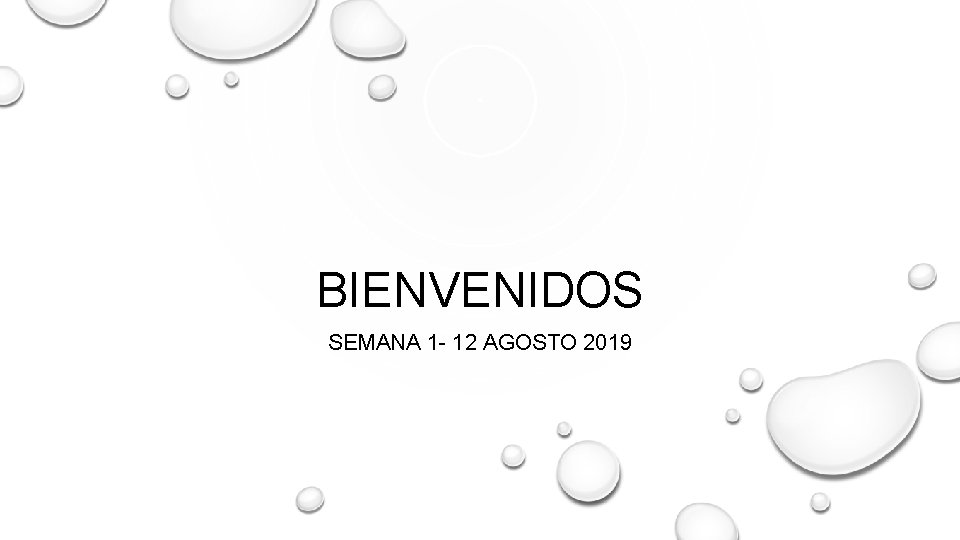 BIENVENIDOS SEMANA 1 - 12 AGOSTO 2019 