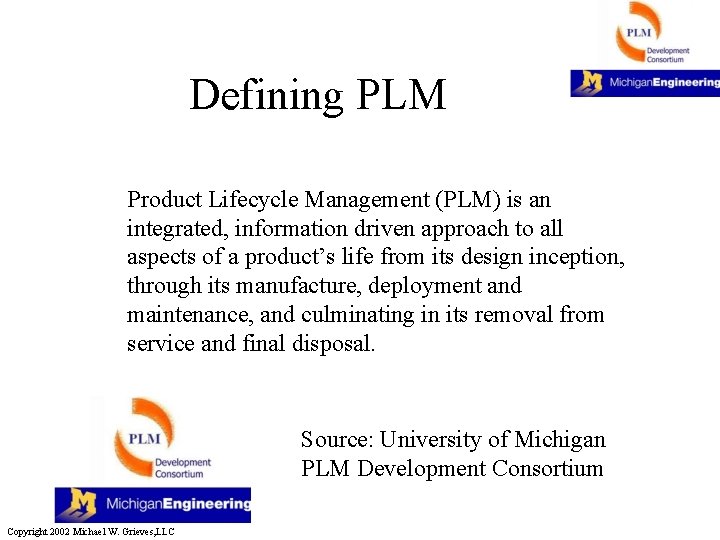 Defining PLM Product Lifecycle Management (PLM) is an integrated, information driven approach to all