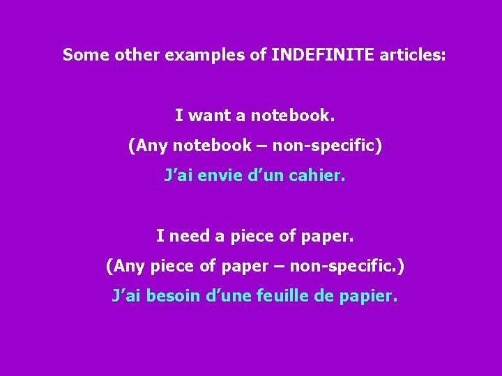 Some other examples of INDEFINITE articles: I want a notebook. (Any notebook – non-specific)