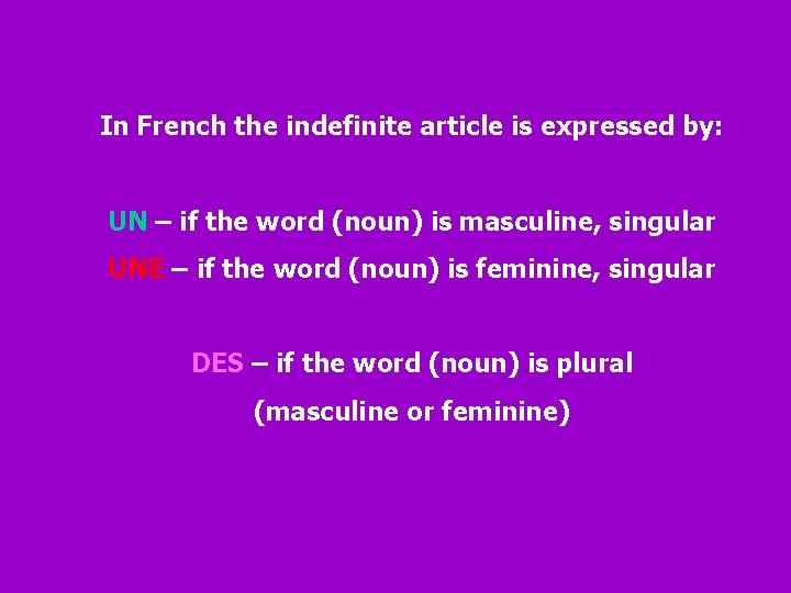 In French the indefinite article is expressed by: UN – if the word (noun)