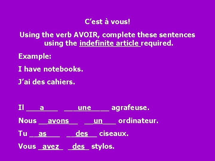 C’est à vous! Using the verb AVOIR, complete these sentences using the indefinite article