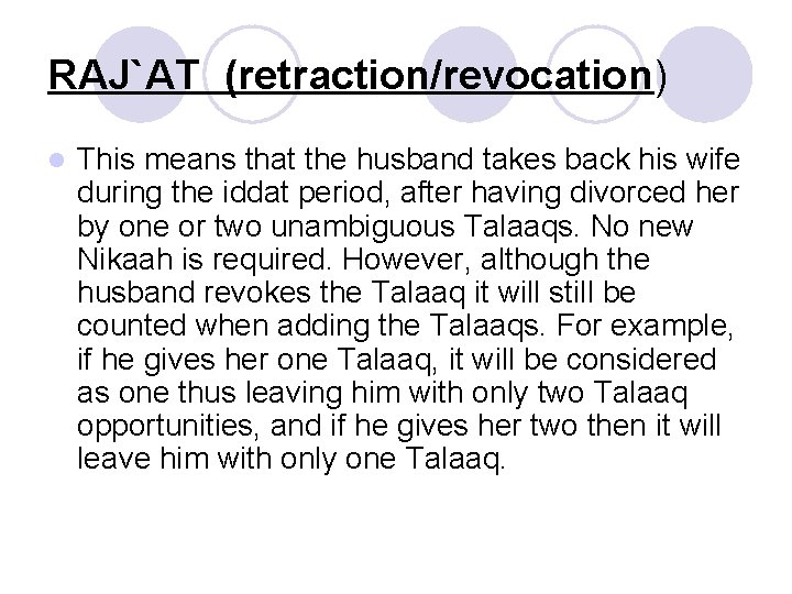 RAJ`AT (retraction/revocation) l This means that the husband takes back his wife during the