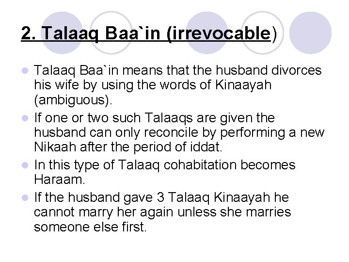 2. Talaaq Baa`in (irrevocable) Talaaq Baa`in means that the husband divorces his wife by