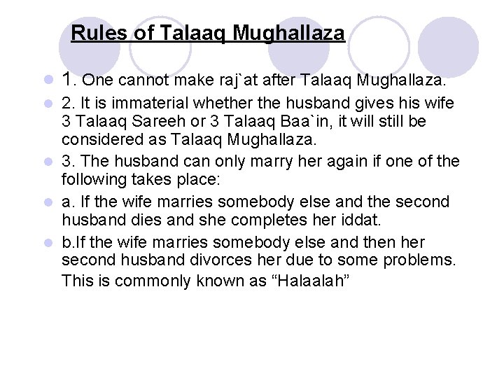 Rules of Talaaq Mughallaza l 1. One cannot make raj`at after Talaaq Mughallaza. 2.