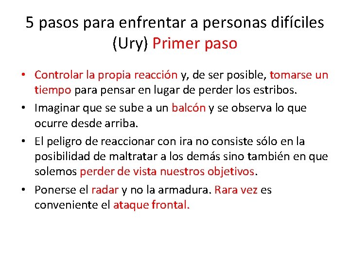 5 pasos para enfrentar a personas difíciles (Ury) Primer paso • Controlar la propia