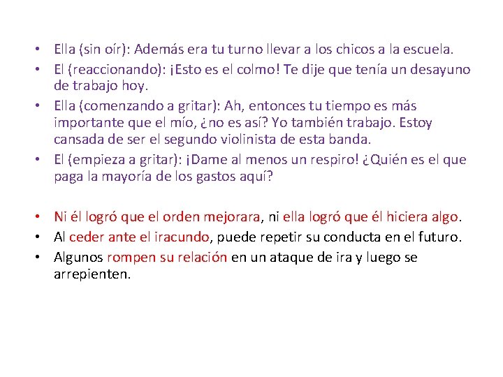  • Ella (sin oír): Además era tu turno llevar a los chicos a