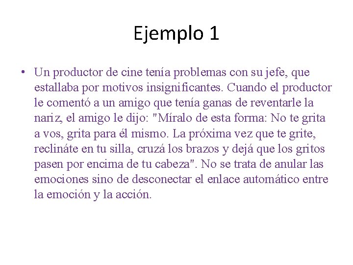 Ejemplo 1 • Un productor de cine tenía problemas con su jefe, que estallaba