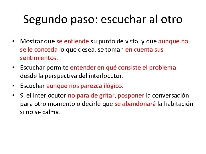 Segundo paso: escuchar al otro • Mostrar que se entiende su punto de vista,