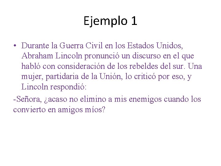 Ejemplo 1 • Durante la Guerra Civil en los Estados Unidos, Abraham Lincoln pronunció