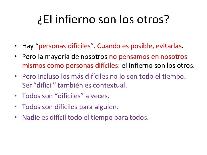 ¿El infierno son los otros? • Hay “personas difíciles”. Cuando es posible, evitarlas. •