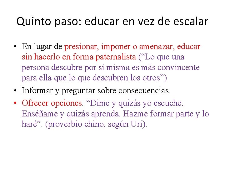 Quinto paso: educar en vez de escalar • En lugar de presionar, imponer o