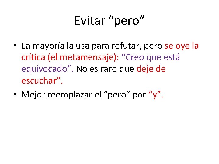 Evitar “pero” • La mayoría la usa para refutar, pero se oye la crítica