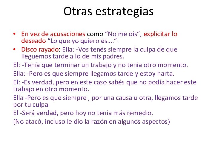 Otras estrategias • En vez de acusaciones como “No me oís”, explicitar lo deseado